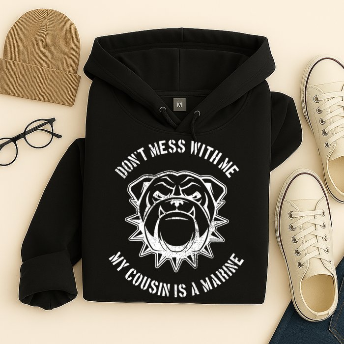 Don't Mess With Me My Cousin Is A Marine Hoodie