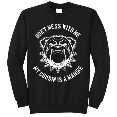Don't Mess With Me My Cousin Is A Marine Sweatshirt