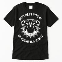 Don't Mess With Me My Cousin Is A Marine Tall T-Shirt