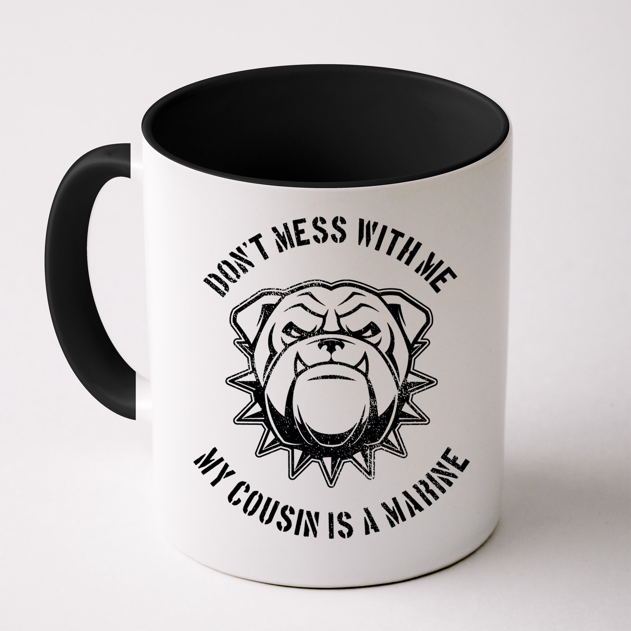 Don't Mess With Me My Cousin Is A Marine Mug