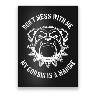 Don't Mess With Me My Cousin Is A Marine Poster
