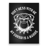 Don't Mess With Me My Cousin Is A Marine Poster