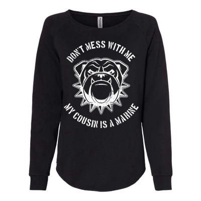 Don't Mess With Me My Cousin Is A Marine Womens California Wash Sweatshirt