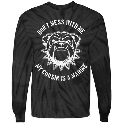 Don't Mess With Me My Cousin Is A Marine Tie-Dye Long Sleeve Shirt