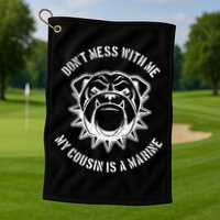 Don't Mess With Me My Cousin Is A Marine Golf Towel