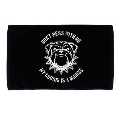 Don't Mess With Me My Cousin Is A Marine Microfiber Hand Towel