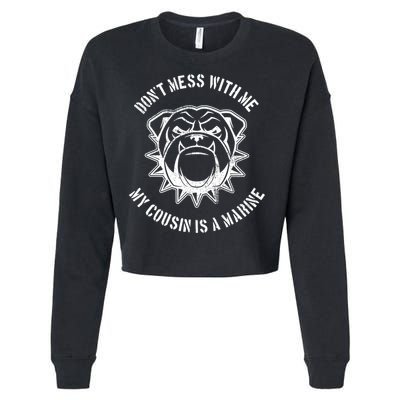 Don't Mess With Me My Cousin Is A Marine Cropped Pullover Crew