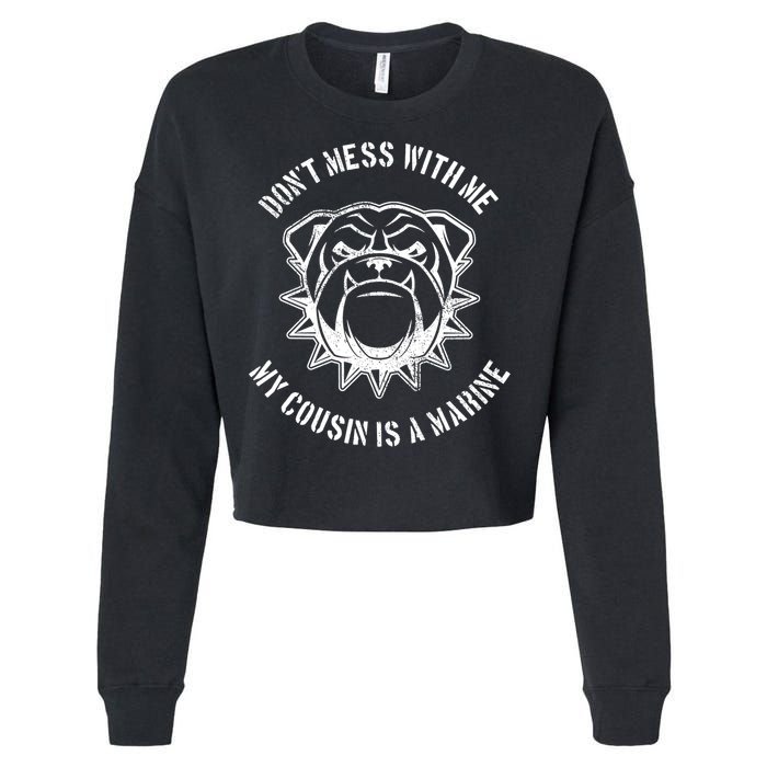 Don't Mess With Me My Cousin Is A Marine Cropped Pullover Crew