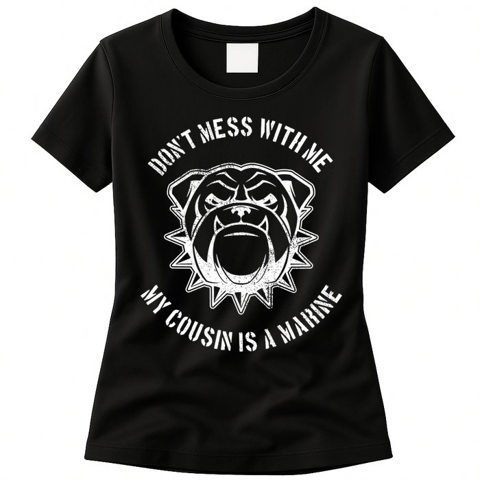 Don't Mess With Me My Cousin Is A Marine Womens T-Shirt