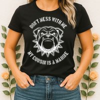 Don't Mess With Me My Cousin Is A Marine Womens T-Shirt