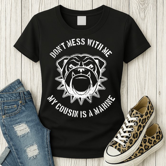 Don't Mess With Me My Cousin Is A Marine Womens T-Shirt