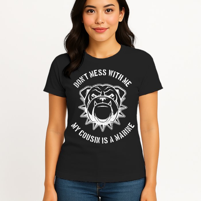 Don't Mess With Me My Cousin Is A Marine Womens T-Shirt