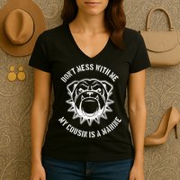 Don't Mess With Me My Cousin Is A Marine Women's V-Neck T-Shirt