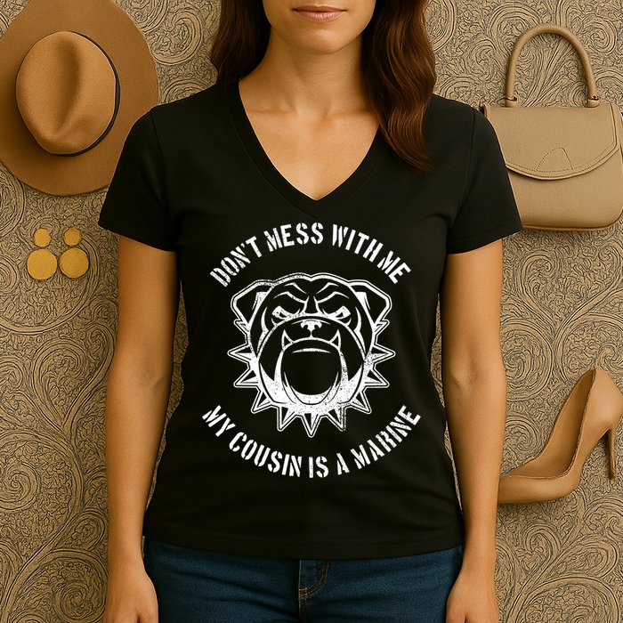 Don't Mess With Me My Cousin Is A Marine Women's V-Neck T-Shirt
