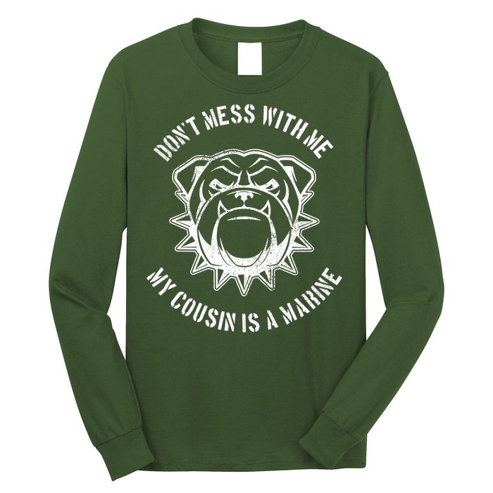 Don't Mess With Me My Cousin Is A Marine Long Sleeve Shirt