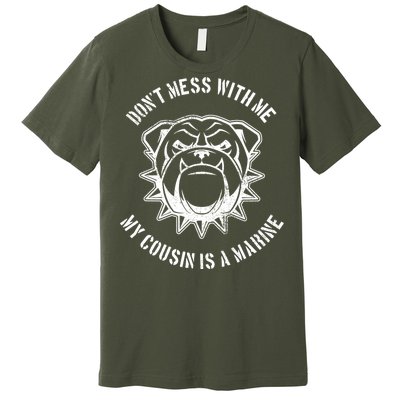 Don't Mess With Me My Cousin Is A Marine Premium T-Shirt