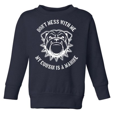 Don't Mess With Me My Cousin Is A Marine Toddler Sweatshirt