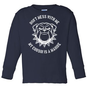 Don't Mess With Me My Cousin Is A Marine Toddler Long Sleeve Shirt