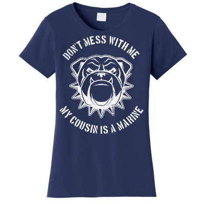 Don't Mess With Me My Cousin Is A Marine Women's T-Shirt