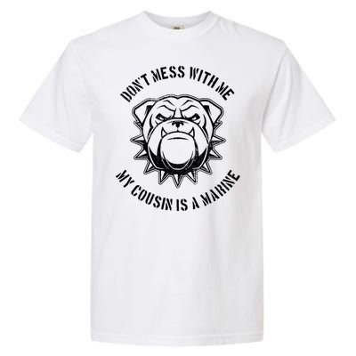 Don't Mess With Me My Cousin Is A Marine Garment-Dyed Heavyweight T-Shirt