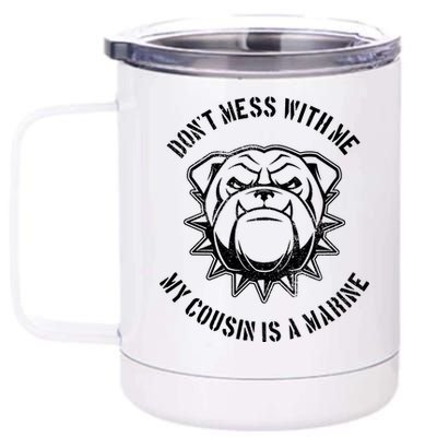 Don't Mess With Me My Cousin Is A Marine 12 oz Stainless Steel Tumbler Cup