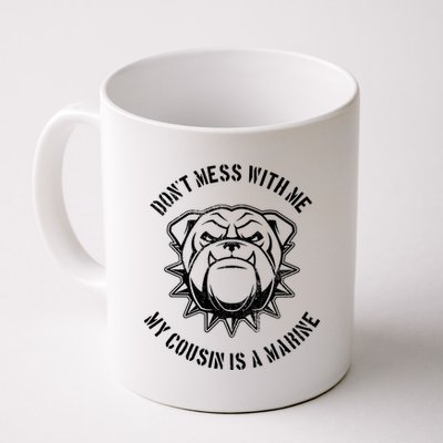 Don't Mess With Me My Cousin Is A Marine Coffee Mug