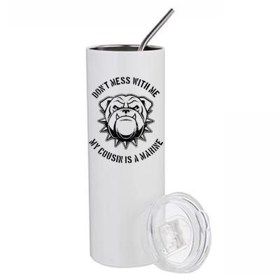 Don't Mess With Me My Cousin Is A Marine Stainless Steel Tumbler