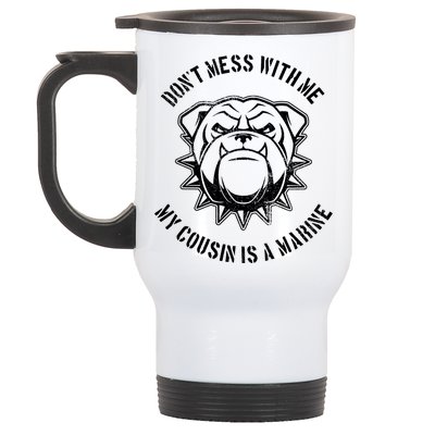 Don't Mess With Me My Cousin Is A Marine Stainless Steel Travel Mug