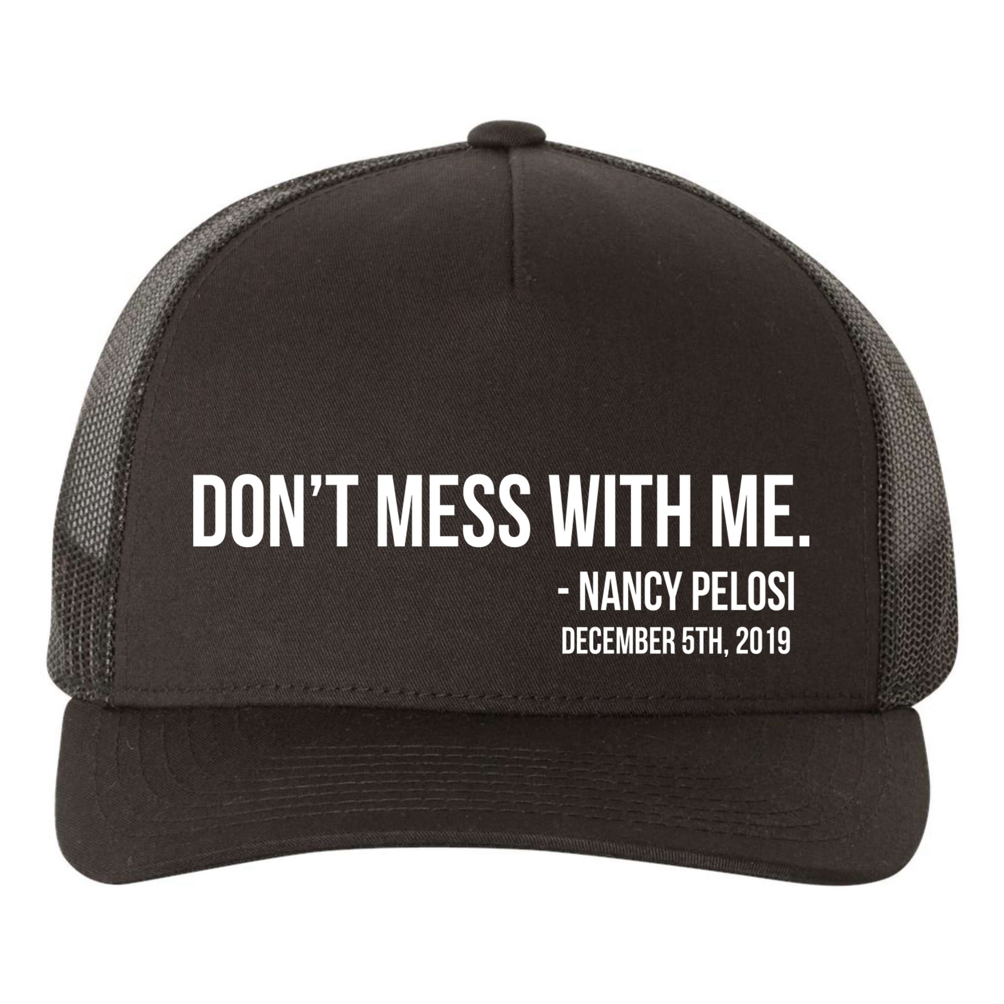 Don't Mess With Me Nancy Pelosi Impeach Yupoong Adult 5-Panel Trucker Hat