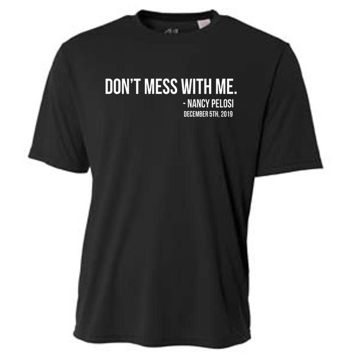 Don't Mess With Me Nancy Pelosi Impeach Cooling Performance Crew T-Shirt