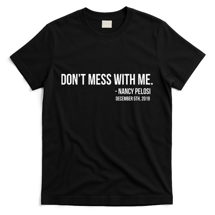Don't Mess With Me Nancy Pelosi Impeach T-Shirt