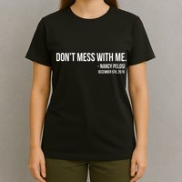 Don't Mess With Me Nancy Pelosi Impeach T-Shirt
