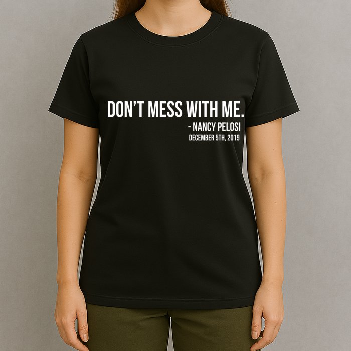 Don't Mess With Me Nancy Pelosi Impeach T-Shirt