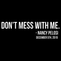 Don't Mess With Me Nancy Pelosi Impeach T-Shirt