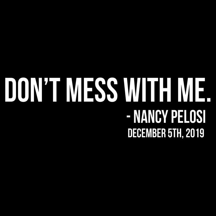 Don't Mess With Me Nancy Pelosi Impeach T-Shirt