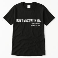 Don't Mess With Me Nancy Pelosi Impeach Tall T-Shirt