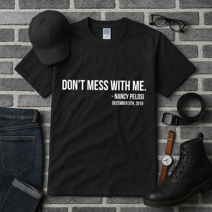 Don't Mess With Me Nancy Pelosi Impeach Tall T-Shirt