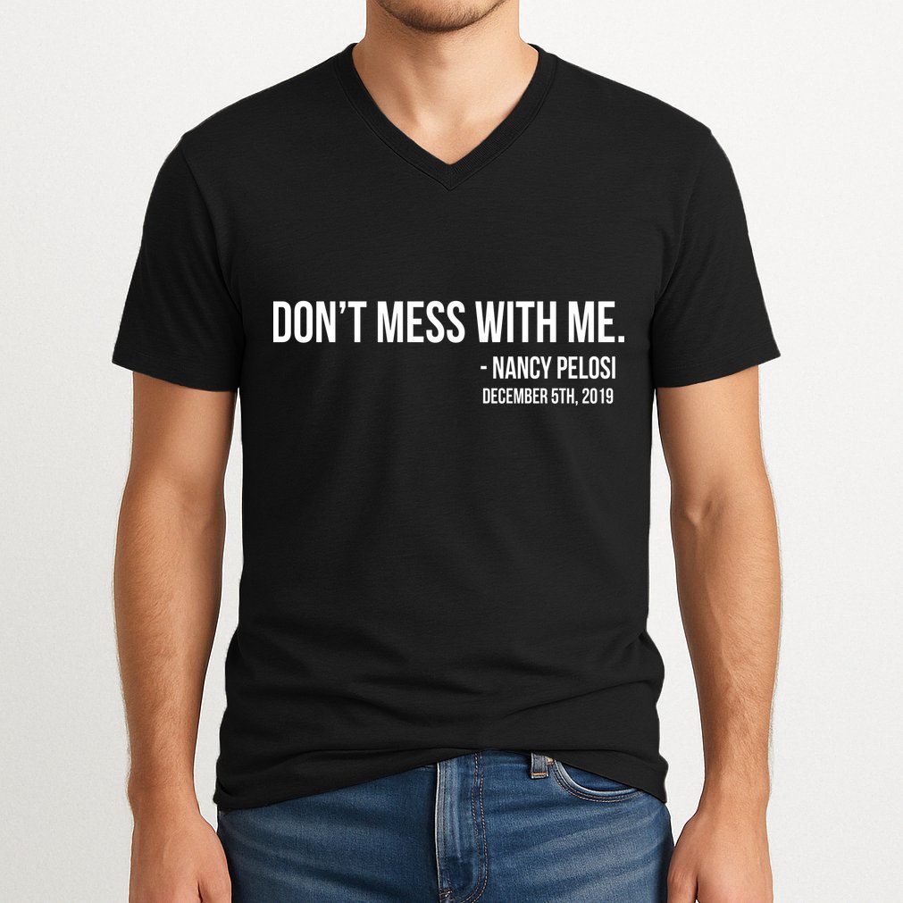Don't Mess With Me Nancy Pelosi Impeach V-Neck T-Shirt