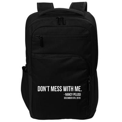 Don't Mess With Me Nancy Pelosi Impeach Impact Tech Backpack
