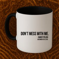 Don't Mess With Me Nancy Pelosi Impeach Mug