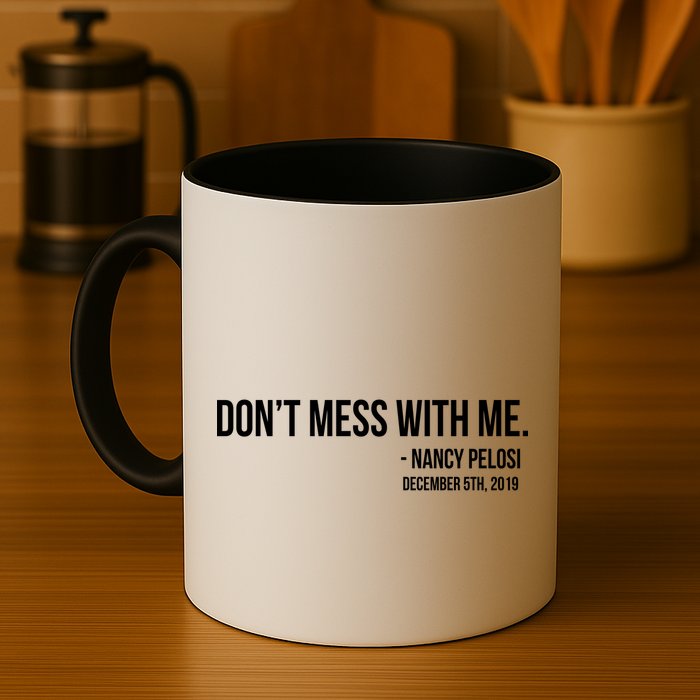 Don't Mess With Me Nancy Pelosi Impeach Mug