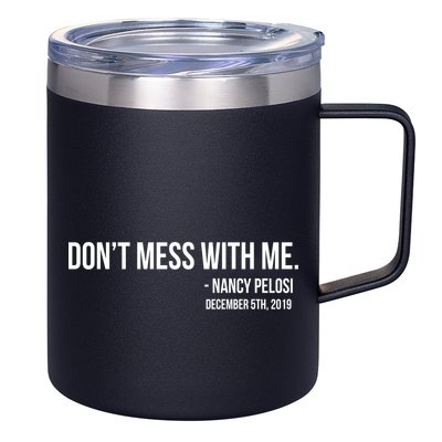 Don't Mess With Me Nancy Pelosi Impeach 12oz Stainless Steel Coffee Mug