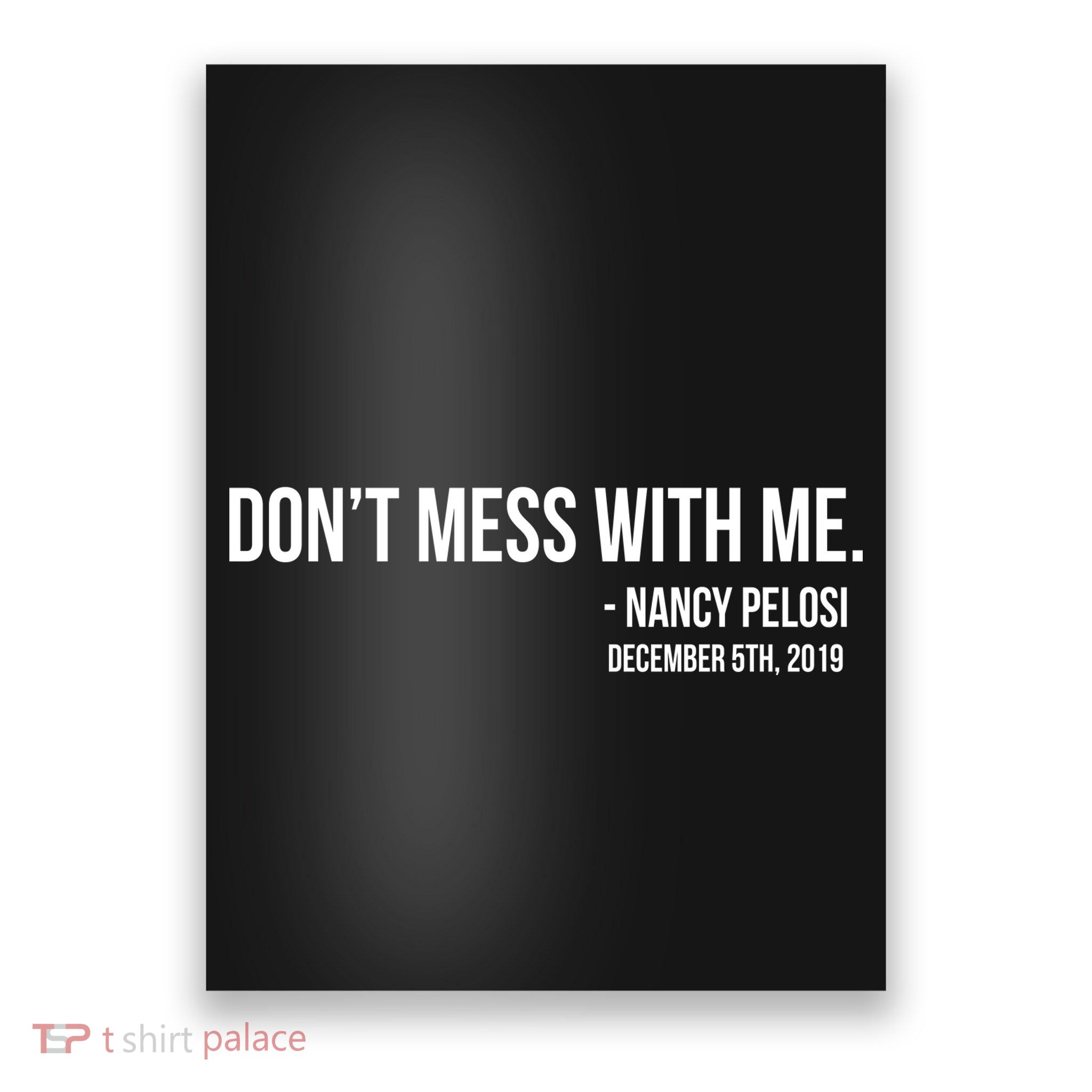 Don't Mess With Me Nancy Pelosi Impeach Poster