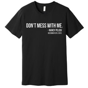 Don't Mess With Me Nancy Pelosi Impeach Premium T-Shirt