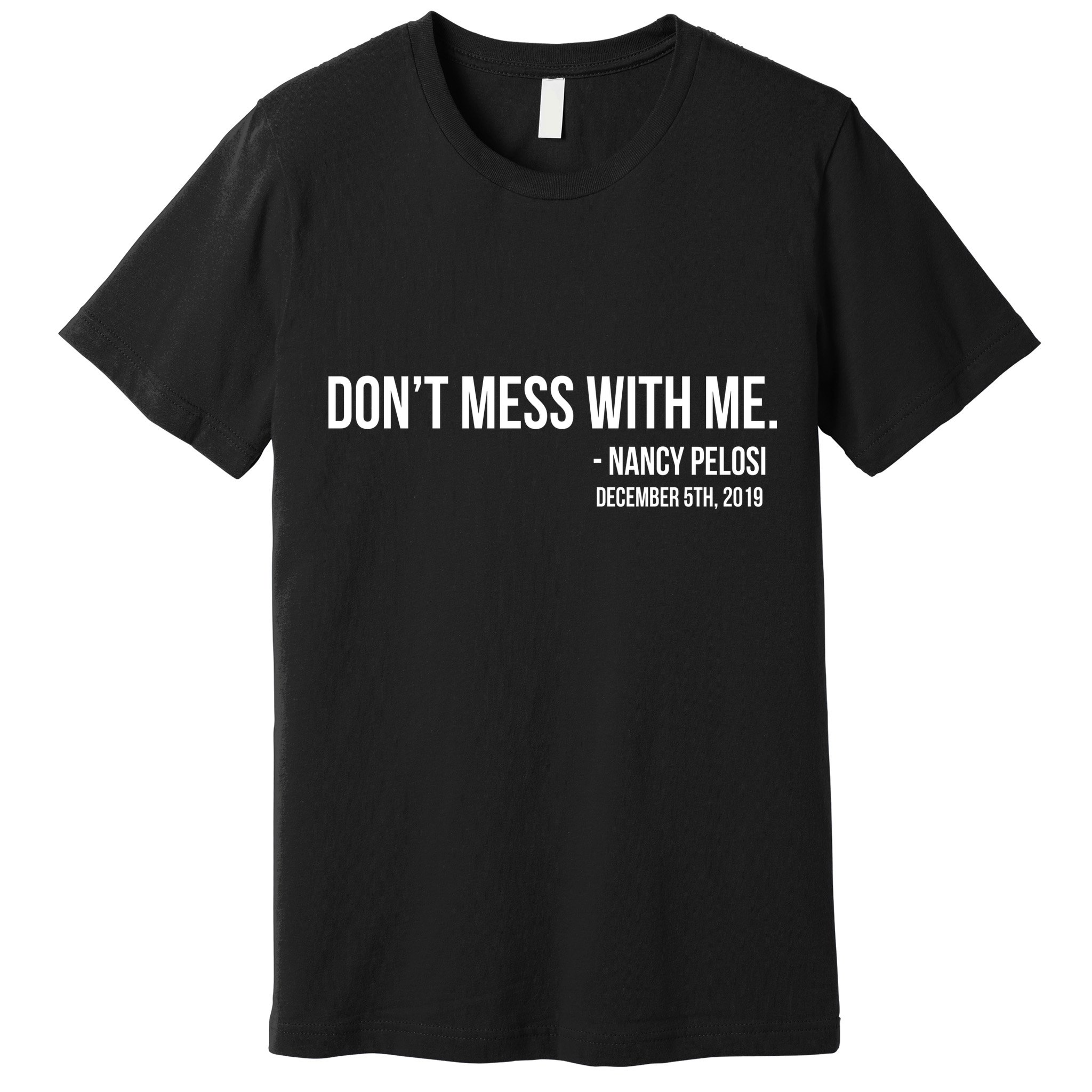 Don't Mess With Me Nancy Pelosi Impeach Premium T-Shirt