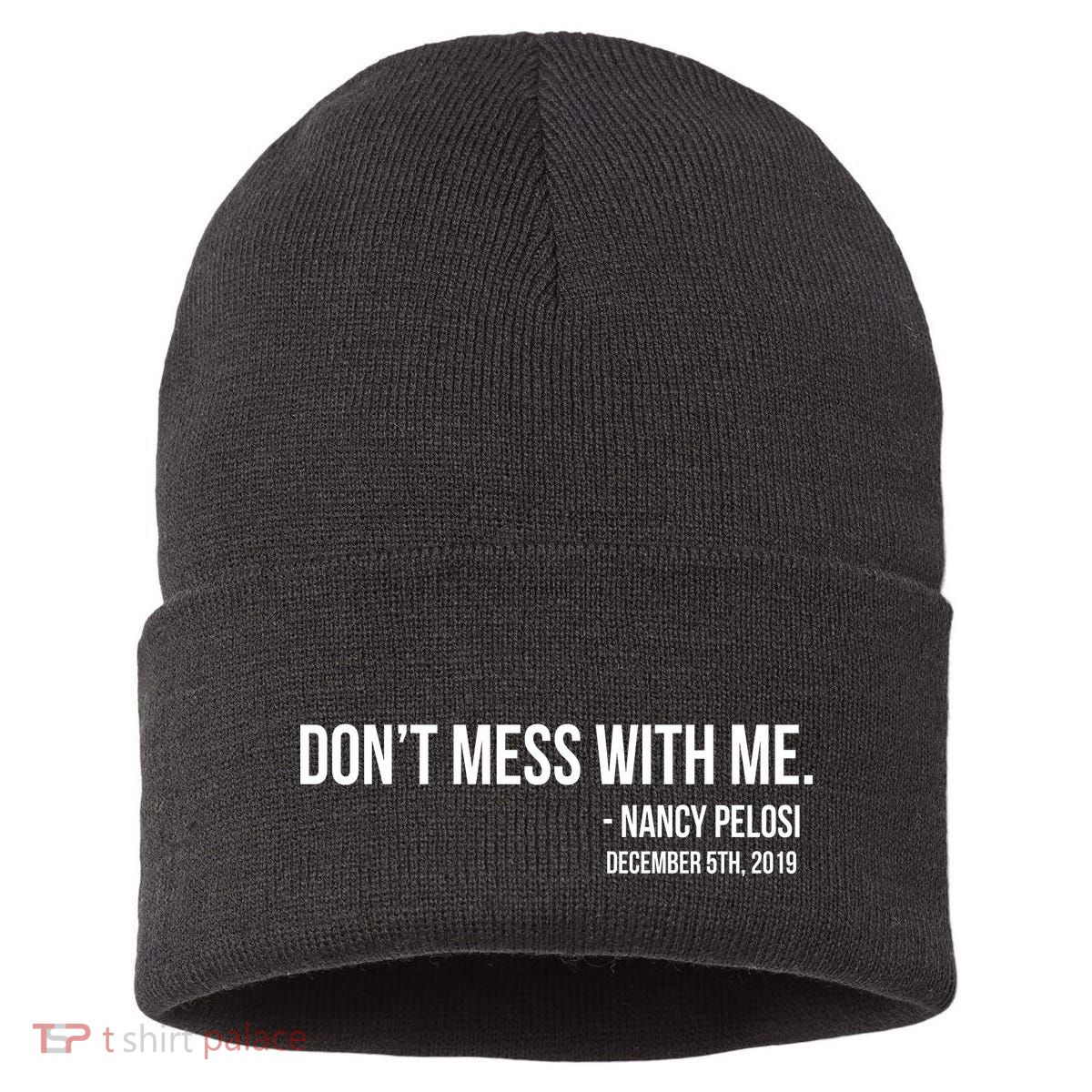 Don't Mess With Me Nancy Pelosi Impeach Sustainable Knit Beanie