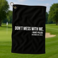 Don't Mess With Me Nancy Pelosi Impeach Golf Towel