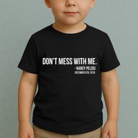 Don't Mess With Me Nancy Pelosi Impeach Toddler T-Shirt