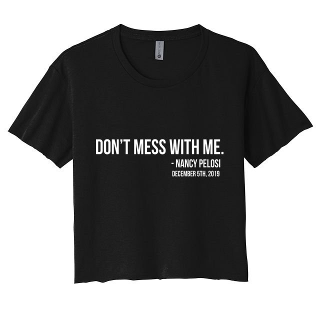 Don't Mess With Me Nancy Pelosi Impeach Crop Top