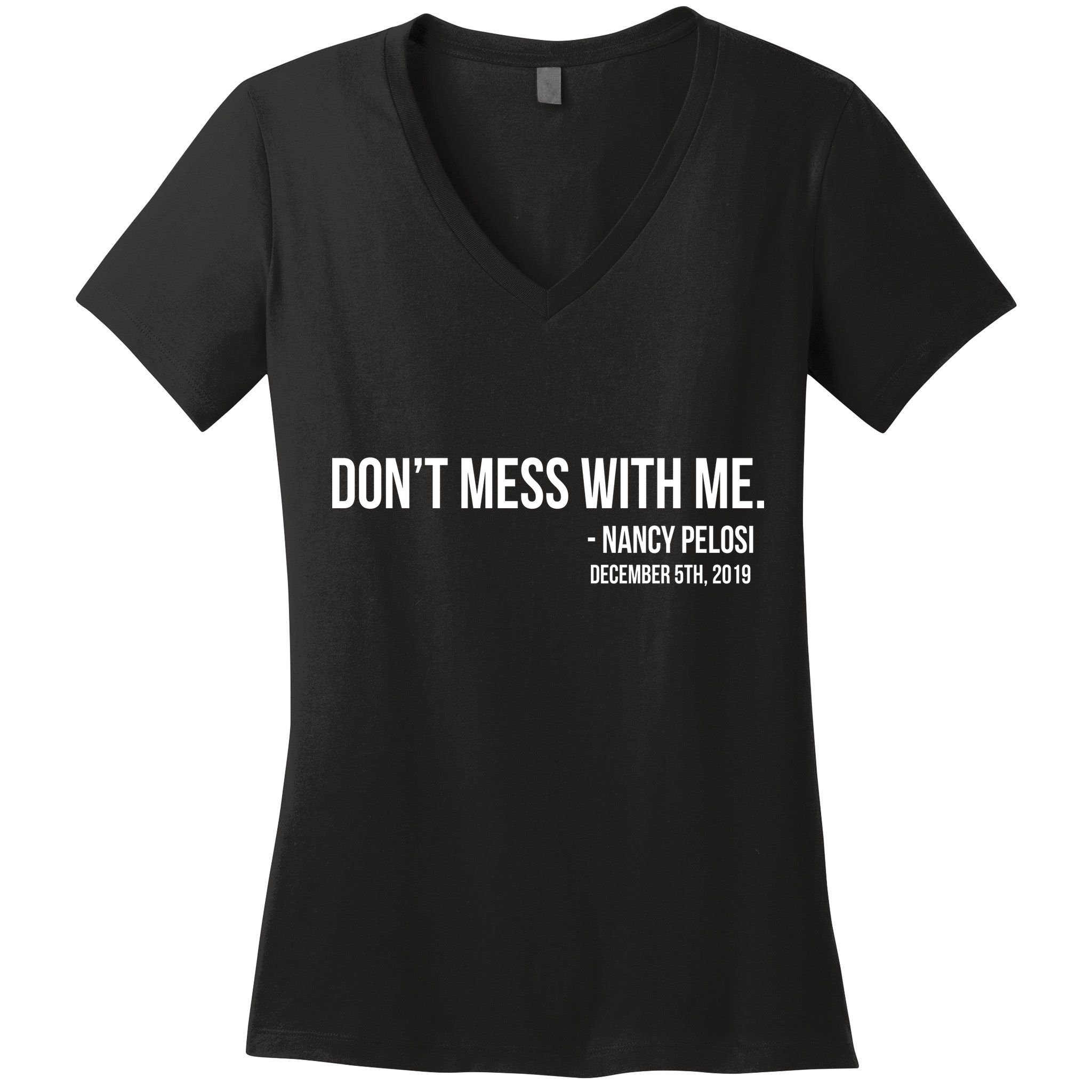 Don't Mess With Me Nancy Pelosi Impeach Women's V-Neck T-Shirt